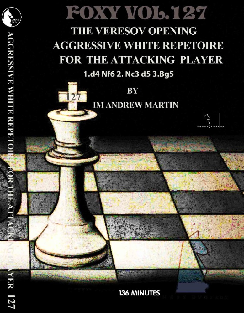 Foxy Chess 127 Veresov's Opening:  Aggressive White Repetoire