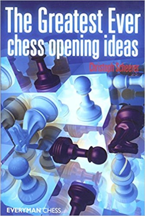 The Greatest Ever Chess Opening Ideas - Chess Book