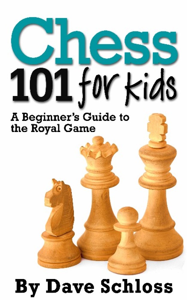Chess 101 for Kids by Dave Schloss